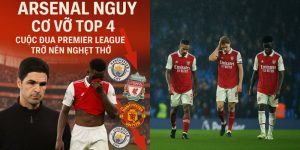 Arsenal nguy cơ vỡ top 4