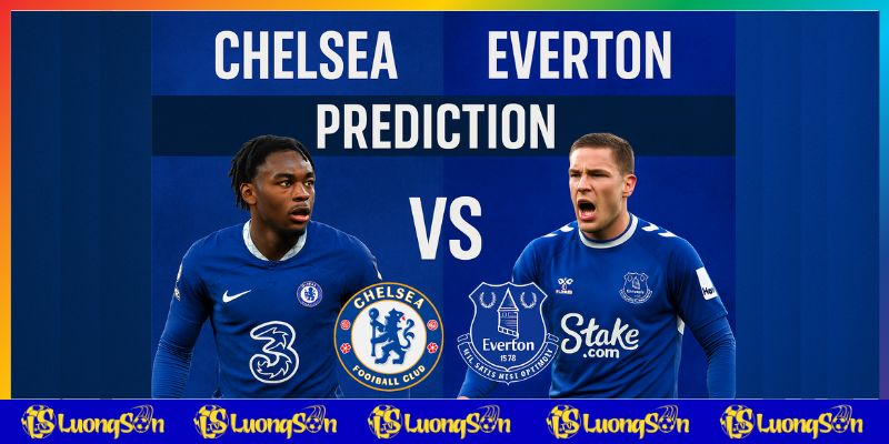 Tổng quan trận Chelsea vs Everton tại luongsontv